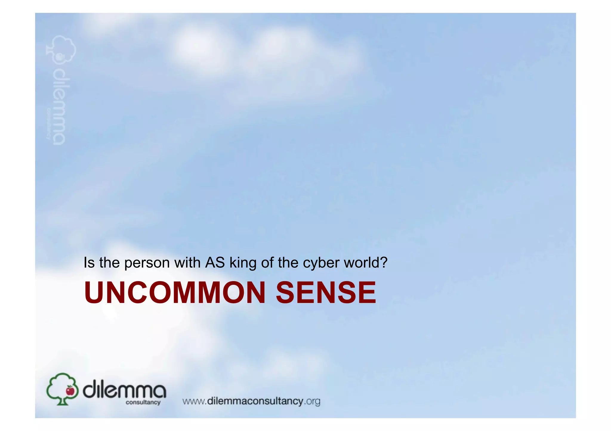 Is the person with AS king of the cyber world?

UNCOMMON SENSE
 
