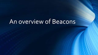 An overview of Beacons | PPTX