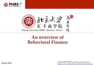 Arthur MEUNIER – arthur.meunier@cpe.fr
https://www.linkedin.com/in/meunierarthur
An overview of
Behavioral Finance
January 2018
 
