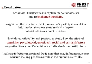 23
Conclusion
Behavioral Finance tries to explain market anomalies
and to challenge the EMH.
Argue that the caracteristics...