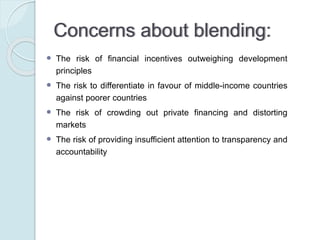 Suggestion:
ETTG report (2011) suggests that in order to guarantee
an efficient allocation and implementation of blended
finance, it is important to:
 