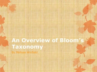 An Overview of Bloom’s
Taxonomy
By Melissa Winfield
 