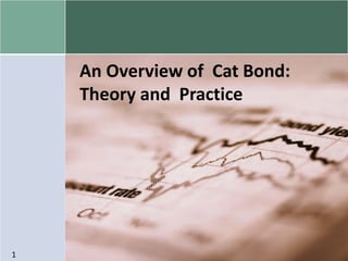An Overview of Cat Bond:
    Theory and Practice




1
 