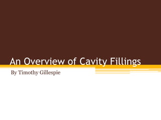 An Overview of Cavity Fillings
By Timothy Gillespie
 