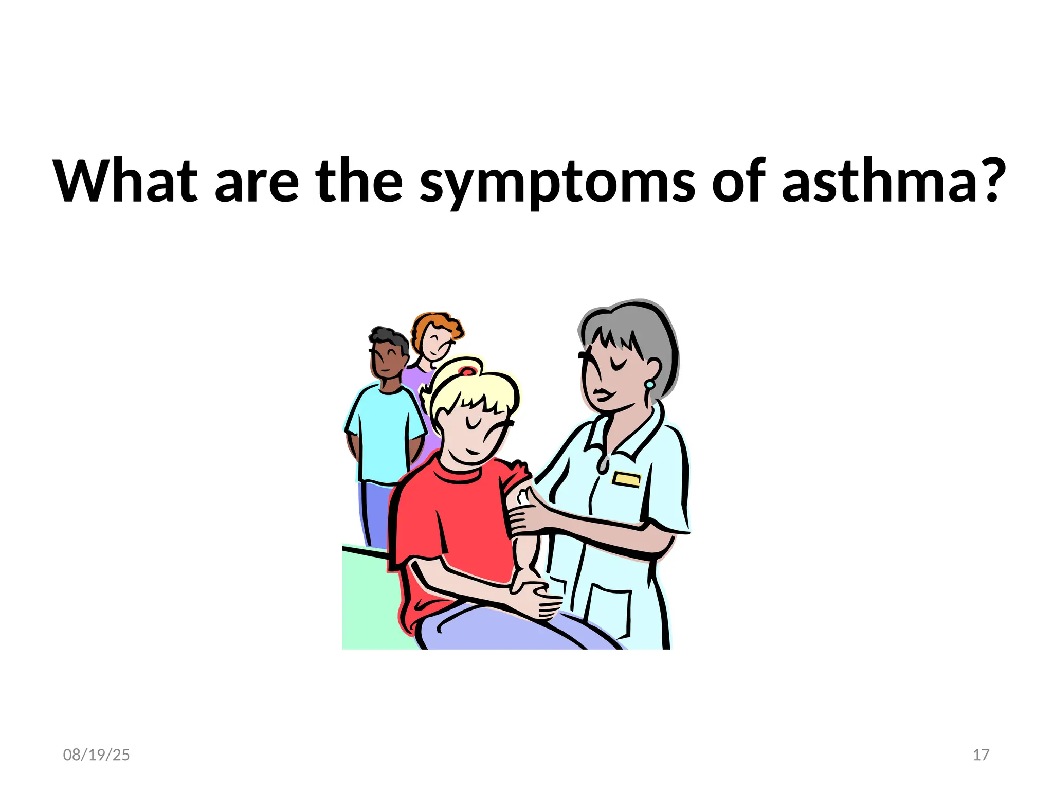 What are the symptoms of asthma?
08/19/25 17
 
