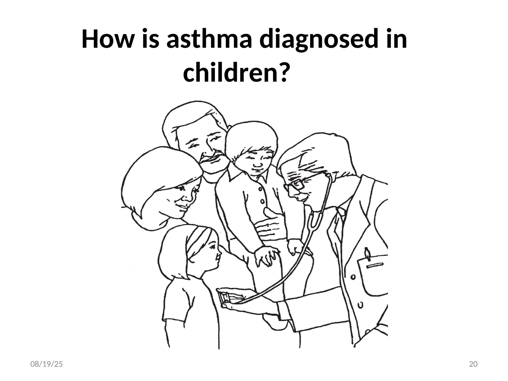 08/19/25 20
How is asthma diagnosed in
children?
 