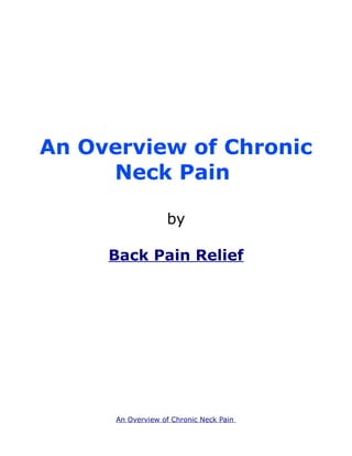 An Overview of Chronic
     Neck Pain

                   by

     Back Pain Relief




      An Overview of Chronic Neck Pain
 