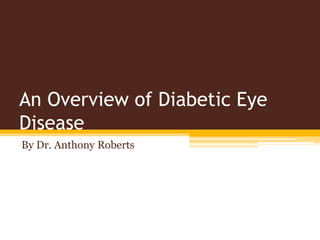 An Overview of Diabetic Eye
Disease
By Dr. Anthony Roberts
 