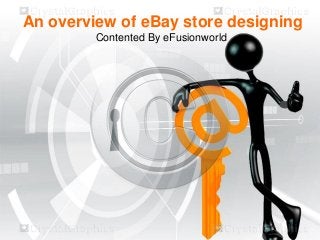 An overview of eBay store designing
Contented By eFusionworld

 
