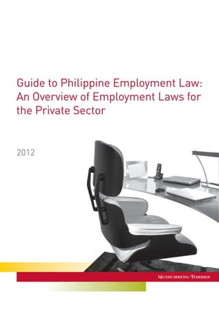 Guide to Philippine Employment Law:
An Overview of Employment Laws for
the Private Sector
2012
 
