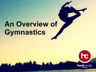 An Overview of
Gymnastics
 