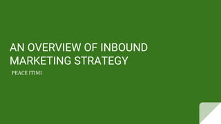AN OVERVIEW OF INBOUND
MARKETING STRATEGY
 