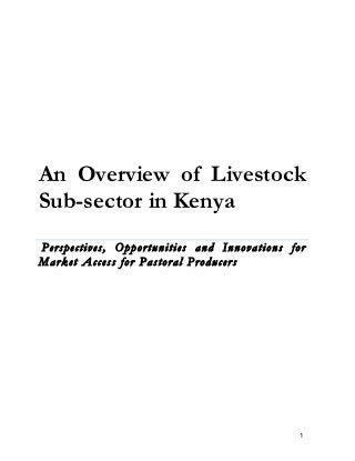 An Overview of Livestock
Sub-sector in Kenya
Perspectives, Opportunities and Innovations for
Market Access for Pastoral Producers




                                             1
 