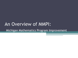 An Overview of MMPI:   Michigan Mathematics Program Improvement 