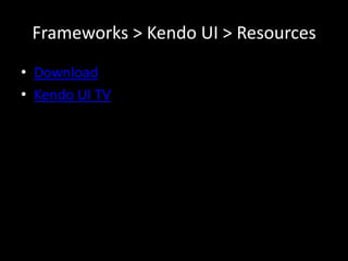 Frameworks > Kendo UI > Resources
• Download
• Kendo UI TV
 
