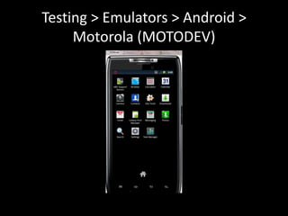 Testing > Emulators > Android >
     Motorola (MOTODEV)
 