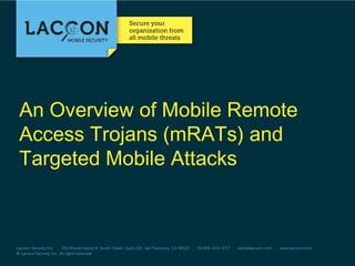 An Overview of Mobile Remote
Access Trojans (mRATs) and
Targeted Mobile Attacks

 