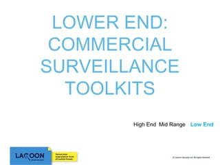 LOWER END:
COMMERCIAL
SURVEILLANCE
TOOLKITS
High End Mid Range Low End

 