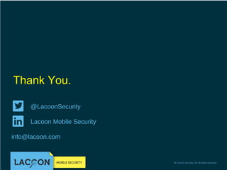 Thank You.
@LacoonSecurity
Lacoon Mobile Security
info@lacoon.com

 