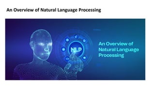 An Overview of Natural Language Processing
 