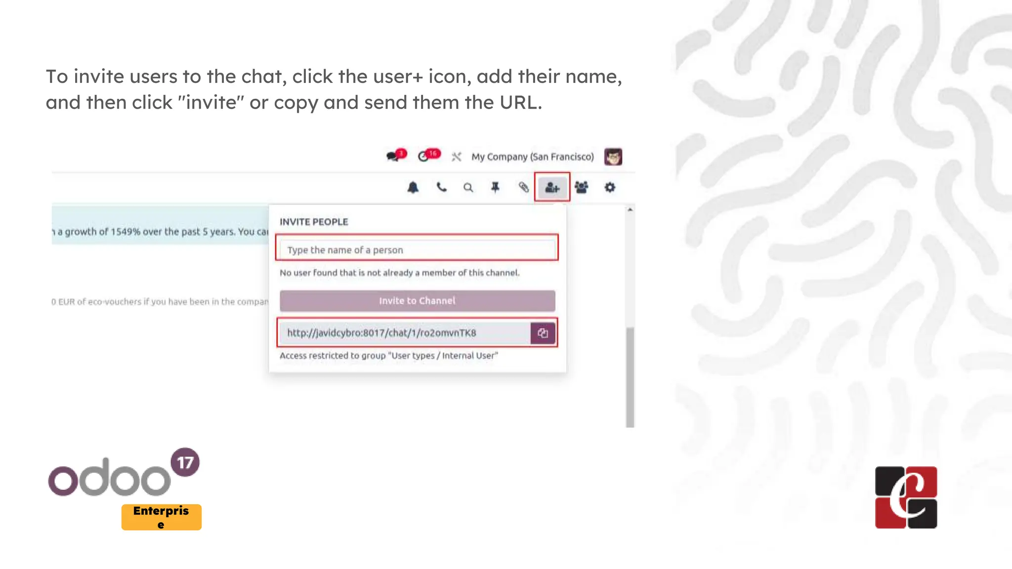 Enterpris
e
To invite users to the chat, click the user+ icon, add their name,
and then click "invite" or copy and send them the URL.
 
