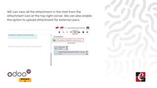 Enterpris
e
WE can view all the attachment in the chat from the
attachment icon at the top right corner. We can also enable
the option to upload attachment for external users.
 