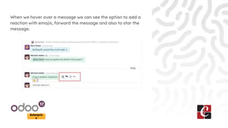 Enterpris
e
When we hover over a message we can see the option to add a
reaction with emojis, forward the message and also to star the
message.
 