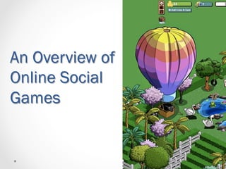 An Overview of
Online Social
Games
 
