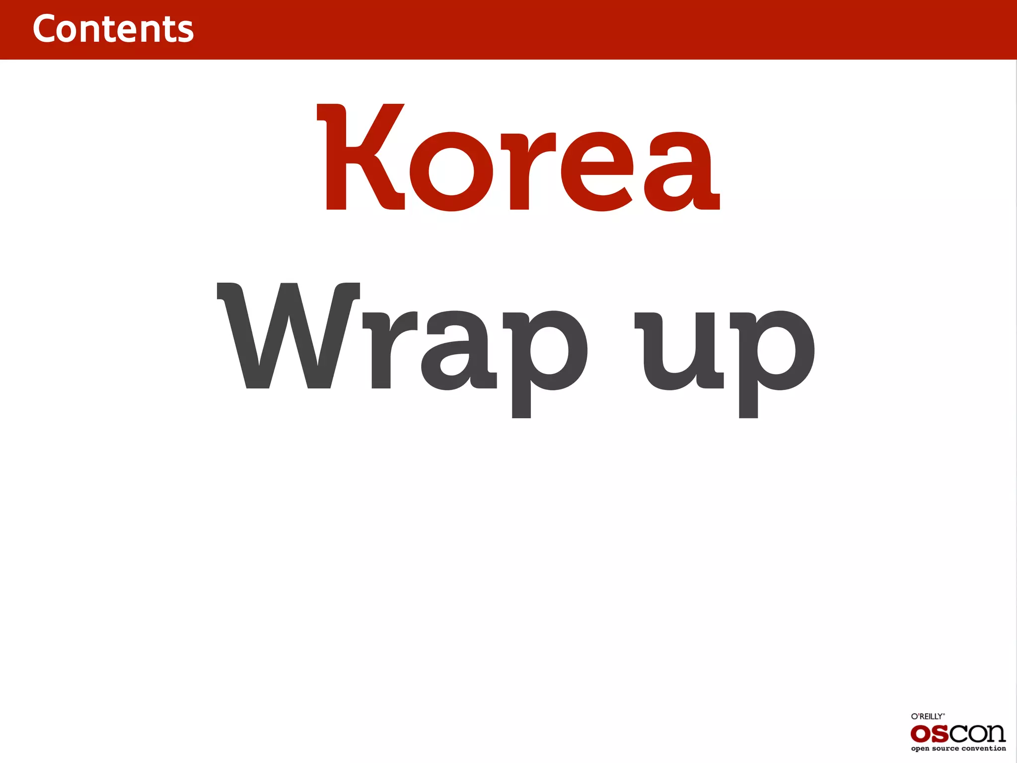 Contents
Korea
Wrap up
 