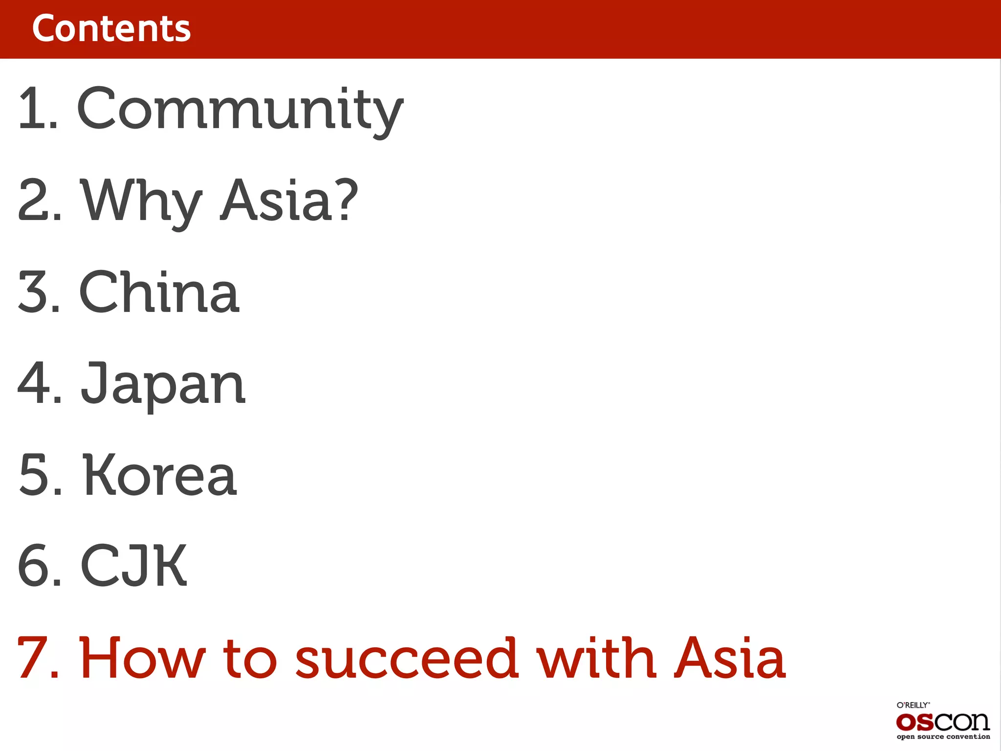 Contents
1. Community
2. Why Asia?
3. China
4. Japan
5. Korea
6. CJK
7. How to succeed with Asia
 