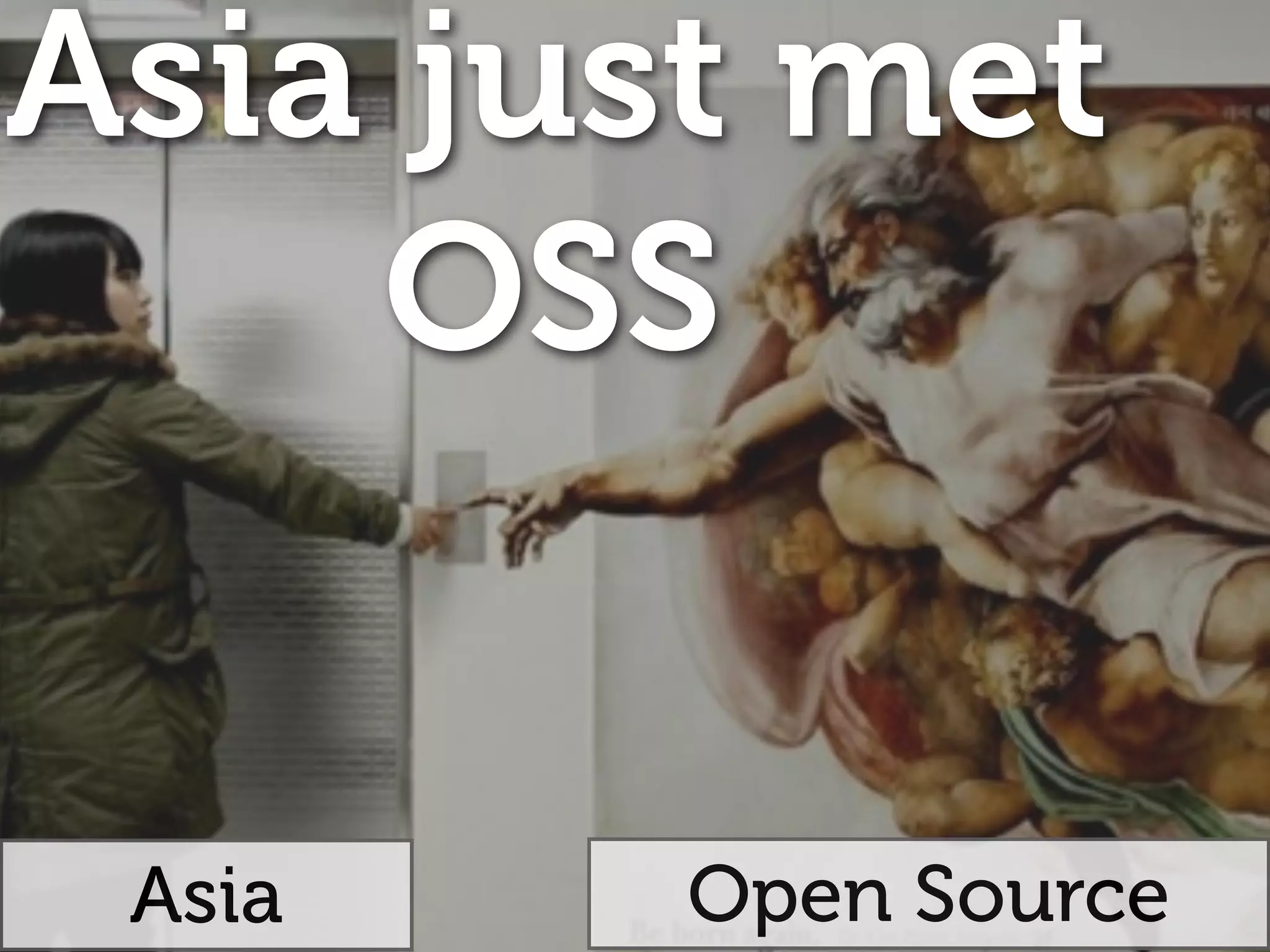Open SourceAsia
Asia just met
OSS
 