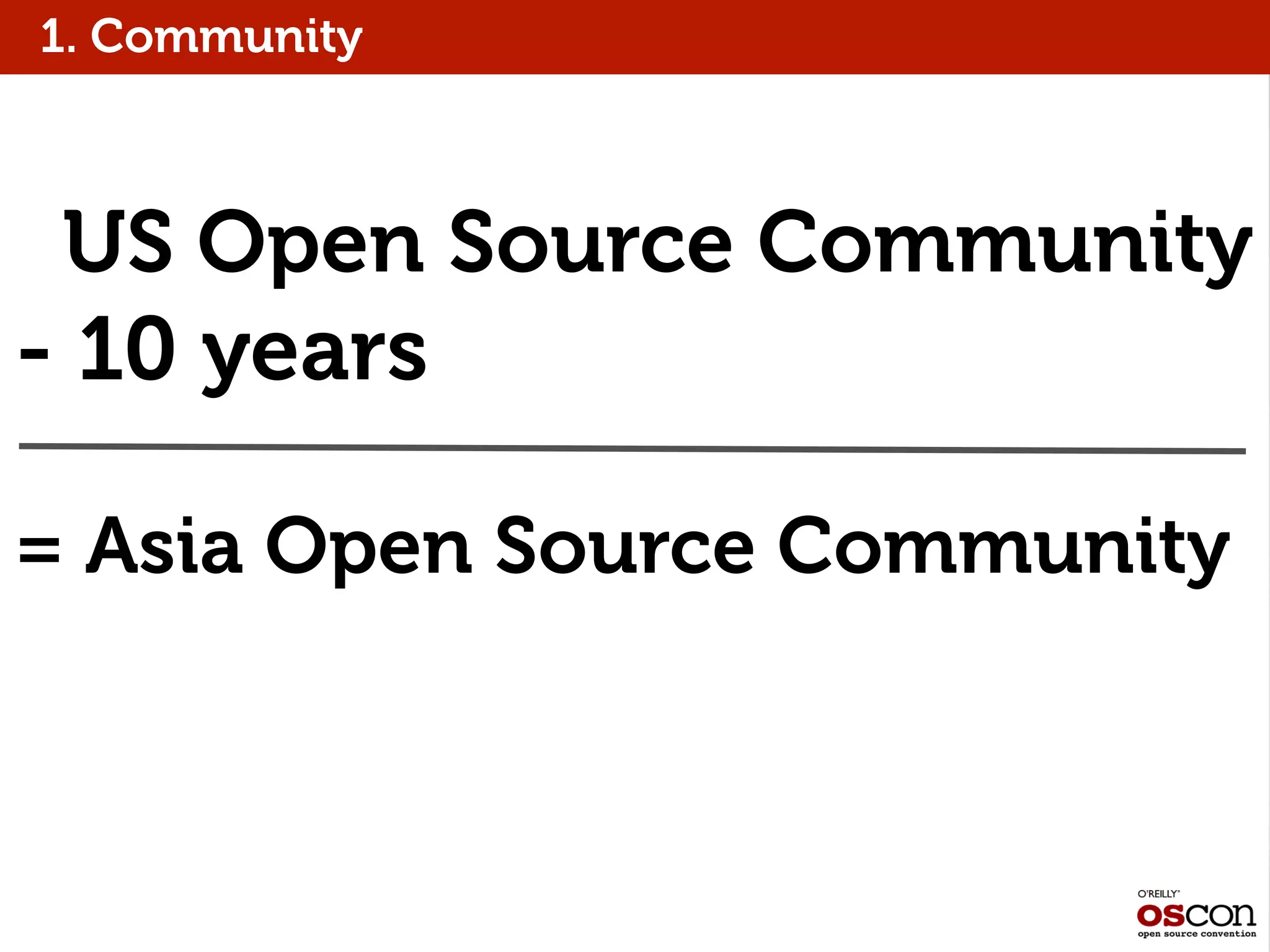 US Open Source Community
- 10 years
= Asia Open Source Community
1. Community
 