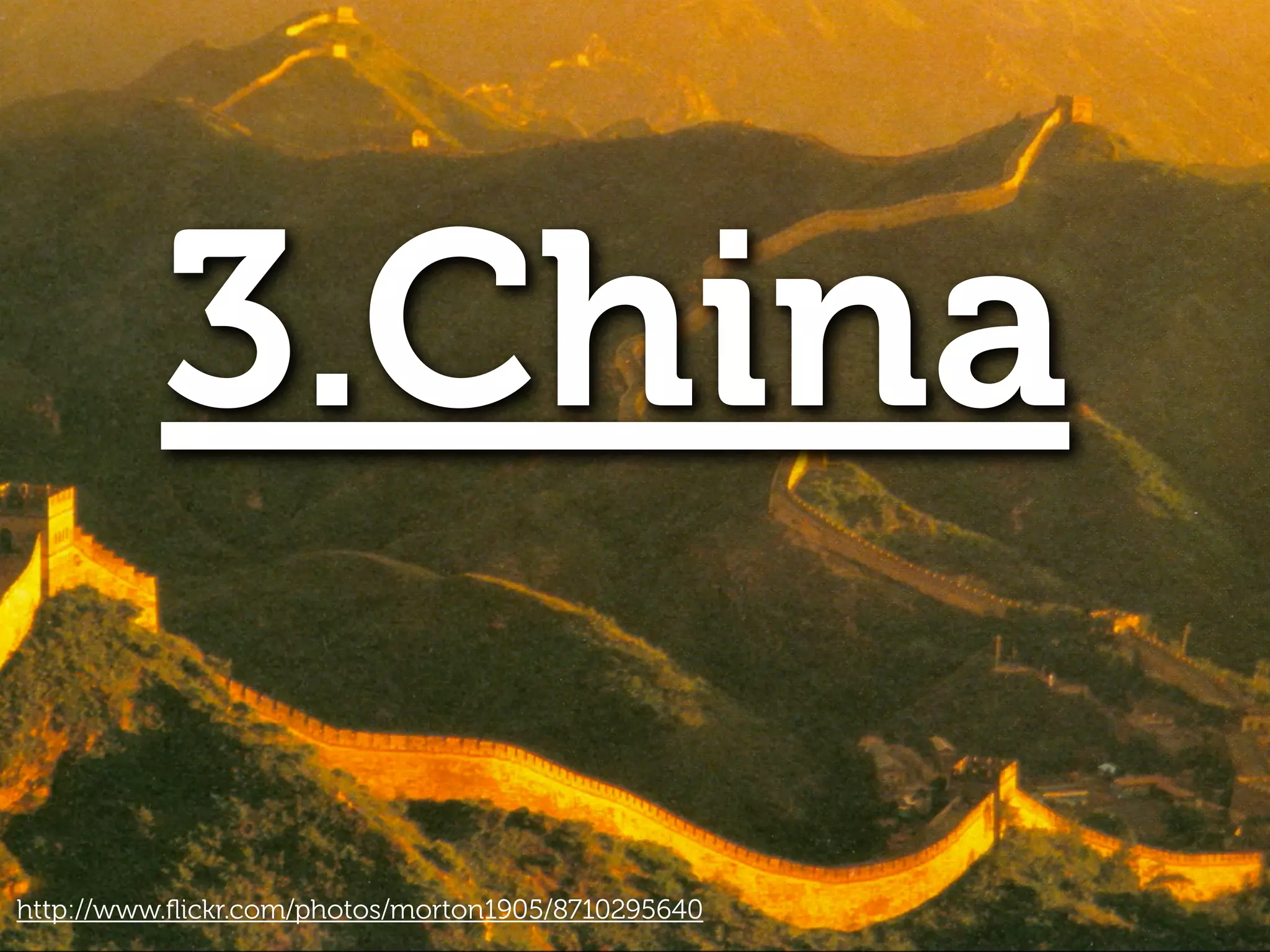 3.China
http://www.ﬂickr.com/photos/morton1905/8710295640
 