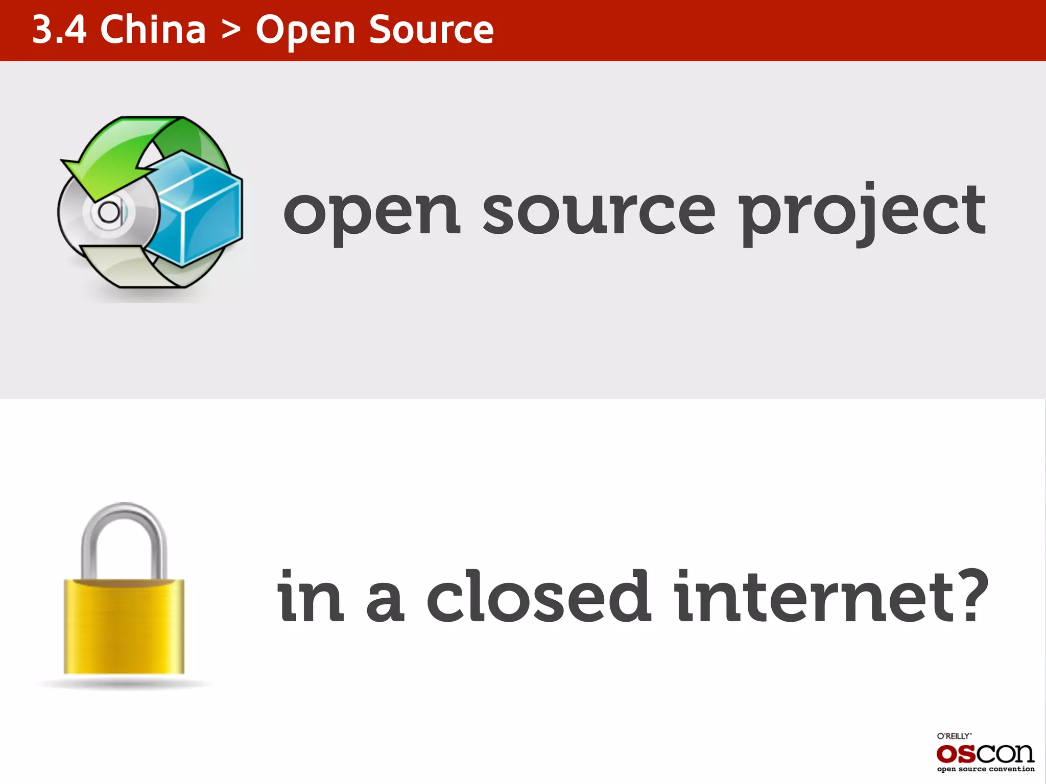 3.4 China > Open Source
open source project
in a closed internet?
 