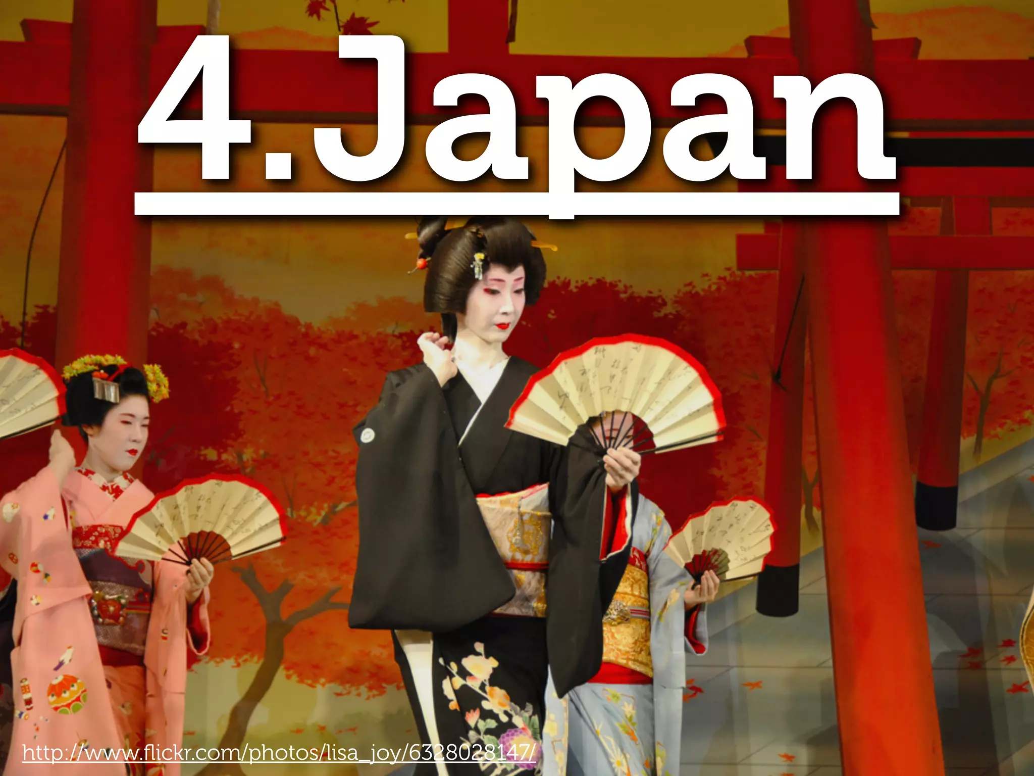 4.Japan
http://www.ﬂickr.com/photos/lisa_joy/6328028147/
 