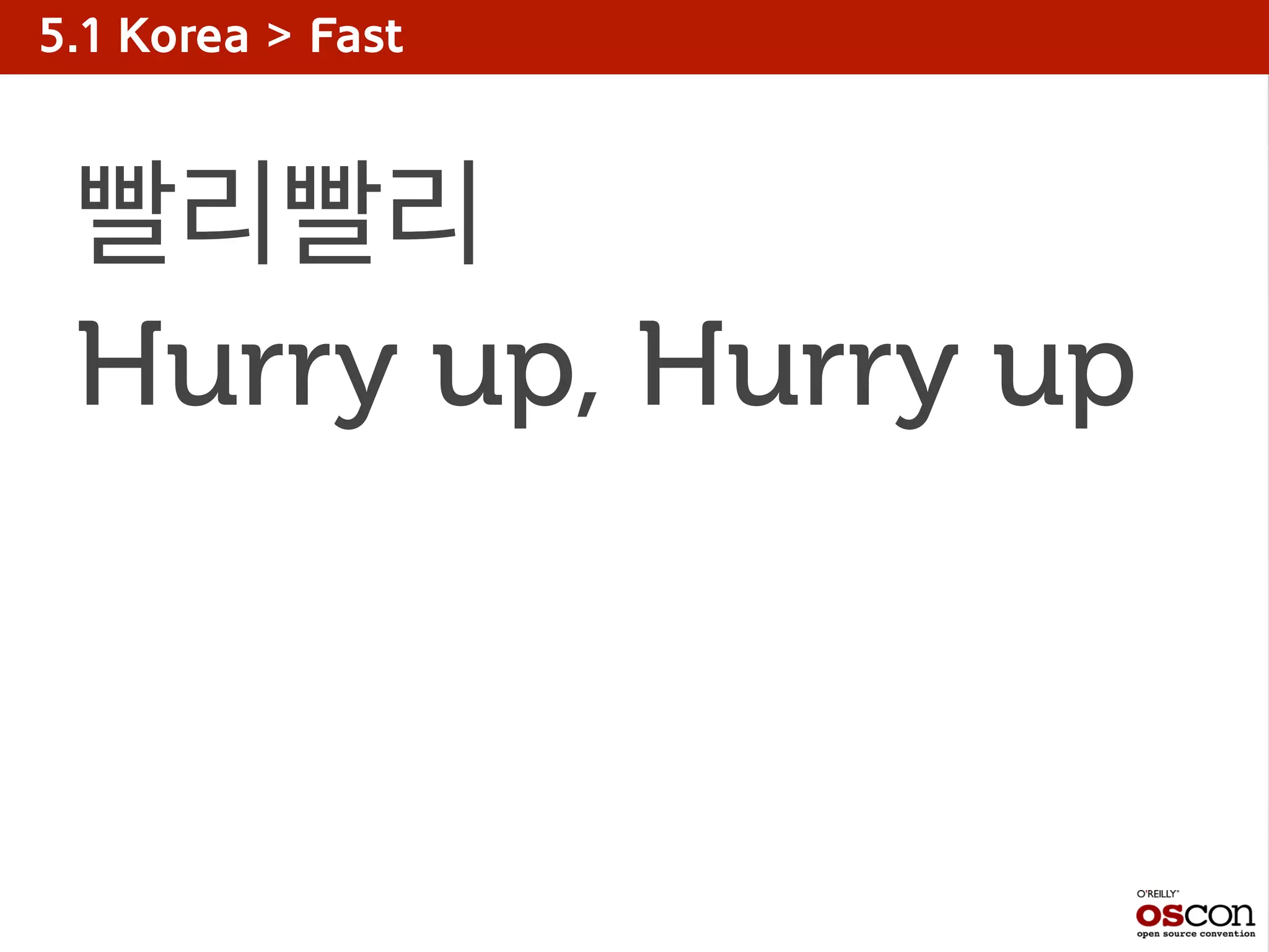 5.1 Korea > Fast
빨리빨리
Hurry up, Hurry up
 