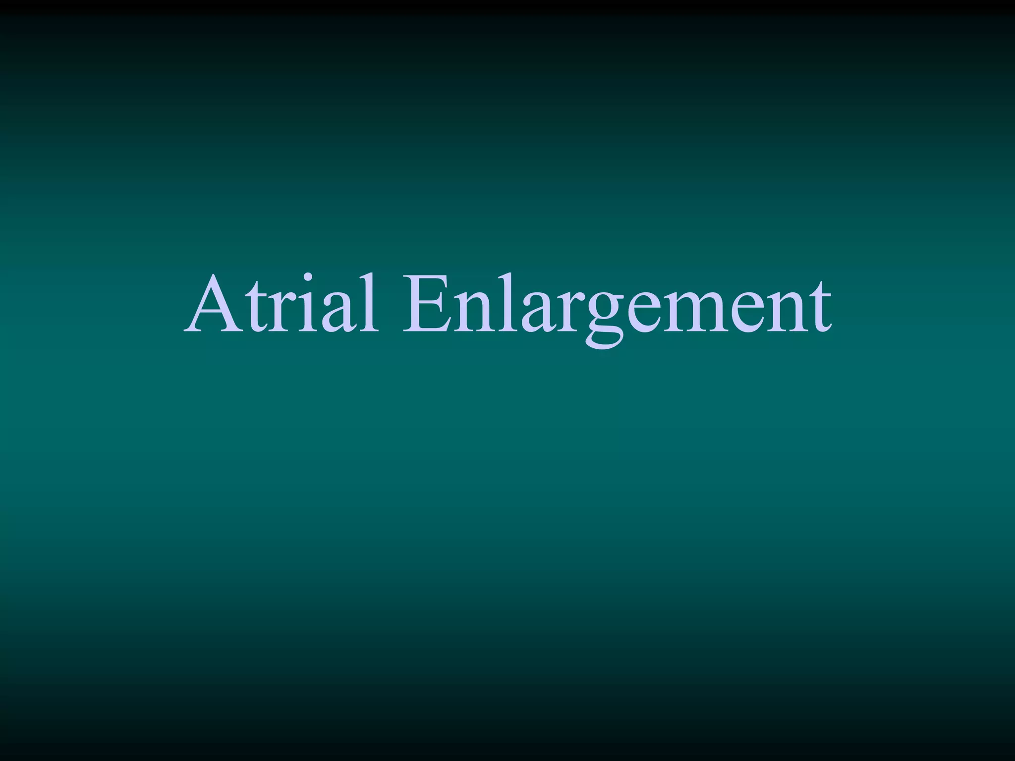 Atrial Enlargement
 
