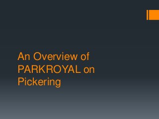 An Overview of
PARKROYAL on
Pickering
 