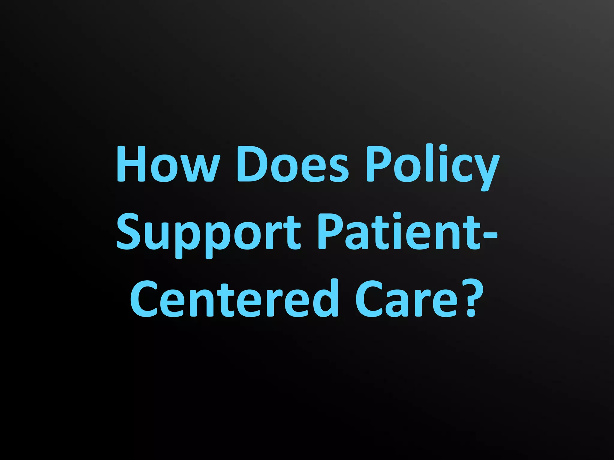 How Does Policy
Support Patient-
 Centered Care?
 