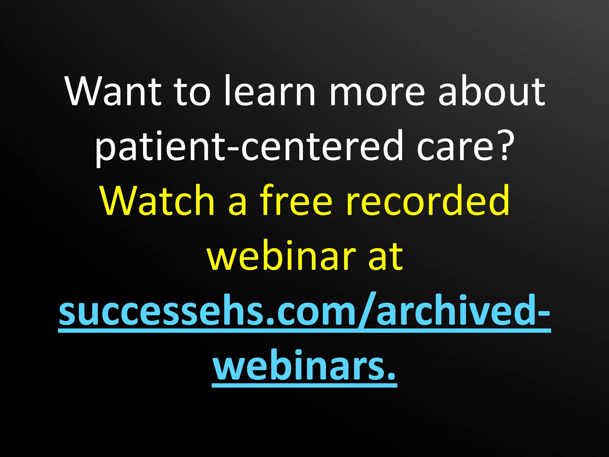 Want to learn more about
  patient-centered care?
  Watch a free recorded
        webinar at
successehs.com/archived-
        webinars.
 