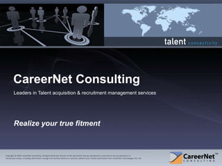 CareerNet Consulting Leaders in Talent acquisition & recruitment management services Realize your true fitment 