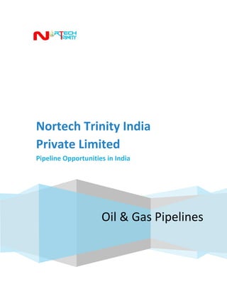 Oil & Gas Pipelines
Nortech Trinity India
Private Limited
Pipeline Opportunities in India
 