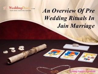 An Overview Of Pre
Wedding Rituals In
Jain Marriage
 