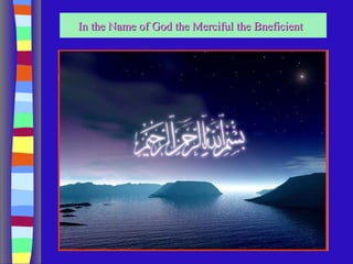 In the Name of God the Merciful the Bneficient

 