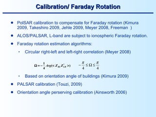 Calibration/ Faraday Rotation <ul><li>PolSAR calibration to compensate for Faraday rotation (Kimura 2009, Takeshiro 2009, ...