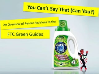 You Can’t Say That (Can You?) An Overview of Recent Revisions to the FTC Green Guides 