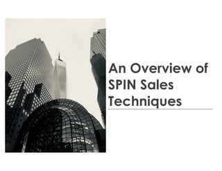 An Overview of
SPIN Sales
Techniques
 