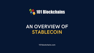 AN OVERVIEW OF
STABLECOIN
101blockchains.com
 
