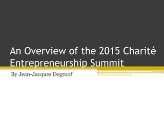 An Overview of the 2015 Charité
Entrepreneurship Summit
By Jean-Jacques Degroof
 