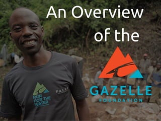 An Overview of the Gazelle Foundation
 